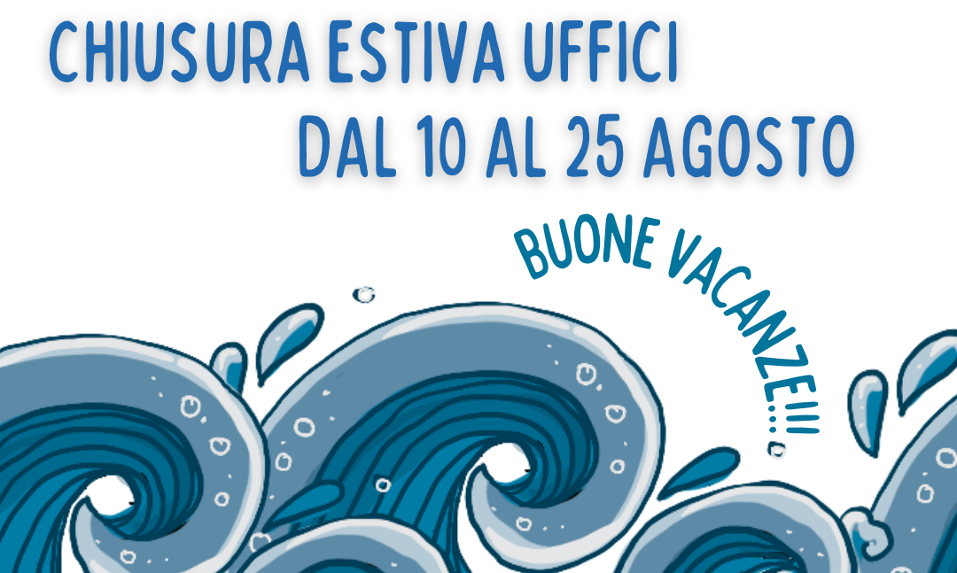 Featured image for “Chiusura Estiva Uffici dal 10 al 25 agosto”